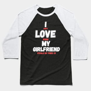 I love my girlfriend funny sign Baseball T-Shirt